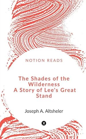 Seller image for The Shades of the Wilderness A Story of Lee's Great Stand for sale by AHA-BUCH GmbH