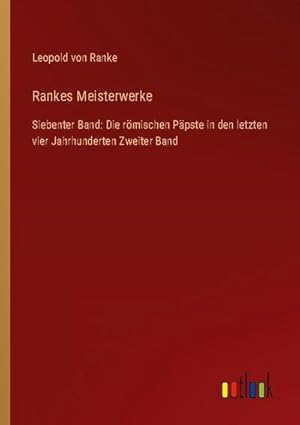 Immagine del venditore per Rankes Meisterwerke : Siebenter Band: Die rmischen Ppste in den letzten vier Jahrhunderten Zweiter Band venduto da AHA-BUCH GmbH