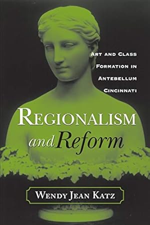 Immagine del venditore per REGIONALISM AND REFORM: ART AND CLASS FORMATION IN ANTEBELLUM CI (Urban Life & Urban Landscape) venduto da WeBuyBooks