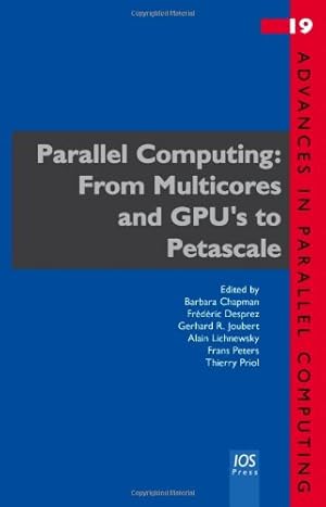 Imagen del vendedor de Parallel Computing: From Multicores and GPU's to Petascale (ADVANCES IN PARALLEL COMPUTING) a la venta por WeBuyBooks