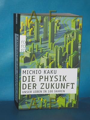 Seller image for Die Physik der Zukunft : unser Leben in 100 Jahren Michio Kaku. Aus dem Engl. von Monika Niehaus / Rororo , 62815 for sale by Antiquarische Fundgrube e.U.
