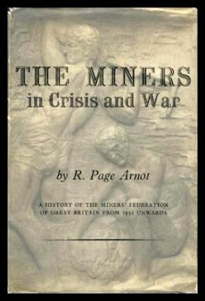 Imagen del vendedor de THE MINERS - In Crisis and War - A History of the Miners' Federation of Great Britain from 1930 Onwards a la venta por W. Fraser Sandercombe