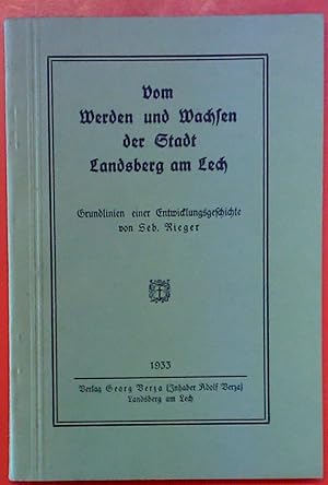 Imagen del vendedor de Vom Werden und Wachsen der Stadt Landsberg am Lech. Grundlinien einer Entwicklungsgeschichte a la venta por biblion2