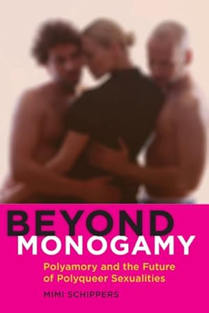 Seller image for Beyond Monogamy : Polyamory and the Future of Polyqueer Sexualities for sale by GreatBookPrices