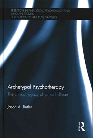 Immagine del venditore per Archetypal Psychotherapy : The Clinical Legacy of James Hillman venduto da GreatBookPrices