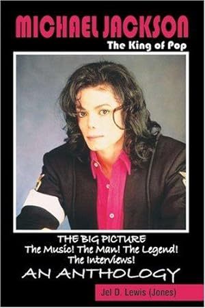 Bild des Verkufers fr Michael Jackson, the King of Pop: The Big Picture : The Music! the Man! the Legend! the Interviews : An Anthology zum Verkauf von WeBuyBooks