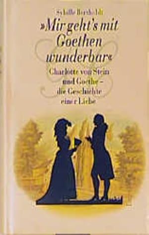 Mir geht's mit Goethen wunderbar.: Die Geschichte seiner Liebe zu Charlotte von Stein