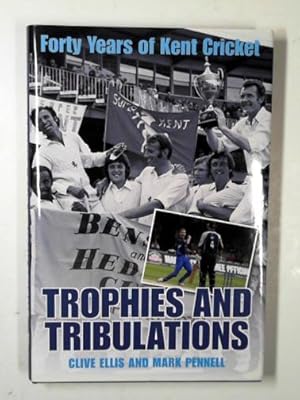 Bild des Verkufers fr Trophies and tribulations: forty years of Kent Cricket zum Verkauf von Cotswold Internet Books