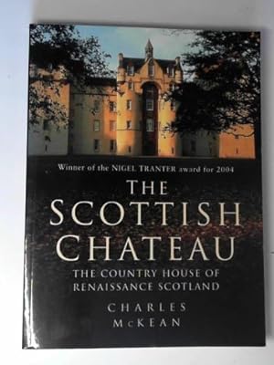 Seller image for The Scottish chateau: the country house of Renaissance Scotland for sale by Cotswold Internet Books