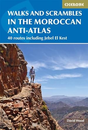 Walks and Scrambles in the Moroccan Anti-Atlas : Tafraout, Jebel El Kest, Ait Mansour, Ameln Vall...