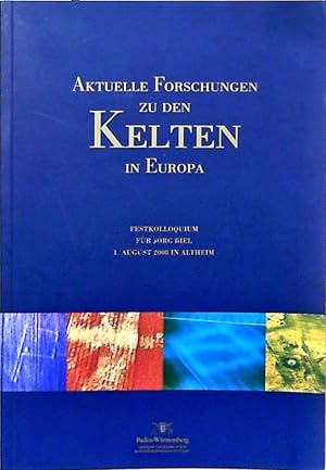 Seller image for Aktuelle Forschungen zu den Kelten in Europa Festkolloquium f�r Landeskonservator J�rg Biel am 1. August 2008 in Altheim, Kr. Biberach for sale by Berliner B�chertisch eG