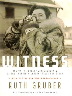 Witness: One of the Great Correspondents of the Twentieth Century Tells Her Story