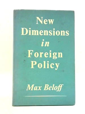 Bild des Verkufers fr New Dimensions in Foreign Policy: a Study in British Administrative Experience, 1947-59 zum Verkauf von World of Rare Books