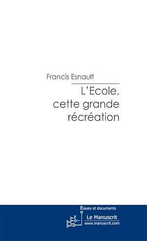 Image du vendeur pour L'?cole, cette grande r?cr?ation - Francis Esnault mis en vente par Book Hmisphres