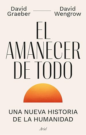 El amanecer de todo Una nueva historia de la humanidad