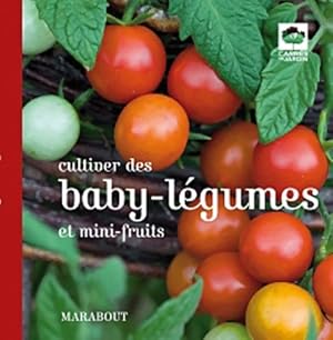 Cultiver des baby-l?gumes et mini fruits - Collectif