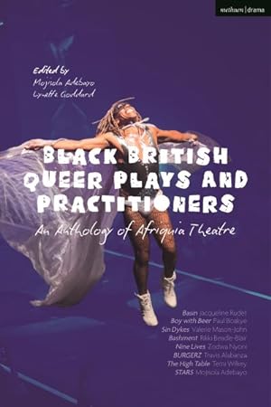 Seller image for Black British Queer Plays and Practitioners : Basin; Boy With Beer; Sin Dykes; Bashment; Nine Lives; Burgerz; the High Table; Stars for sale by GreatBookPrices