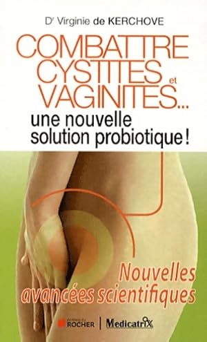 Combattre cystites et vaginites. Une nouvelle solution probiotique ! - Virginie De Kerchove
