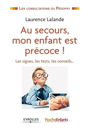 Image du vendeur pour Au secours mon enfant est pr?coce : Les signes les tests les conseils - Laurence Lalande mis en vente par Book Hmisphres