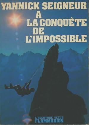 A la conqu?te de l'impossible - Yannick Seigneur