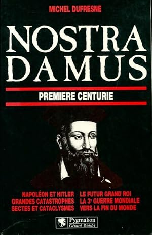 Nostradamus. Premi?re centurie - Michel Dufresne