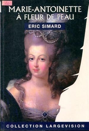 Bild des Verkufers fr Marie-Antoinette : A fleur de peau - Eric Simard zum Verkauf von Book Hmisphres