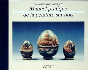 Bild des Verkufers fr Manuel pratique de la peinture sur bois - Fran?oise Avon-Coffrant zum Verkauf von Book Hmisphres