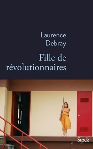 Fille de révolutionnaires - Laurence Debray