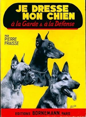 Image du vendeur pour Je dresse mon chien ? la garde et ? la d?fense - Pierre Fraisse mis en vente par Book Hmisphres