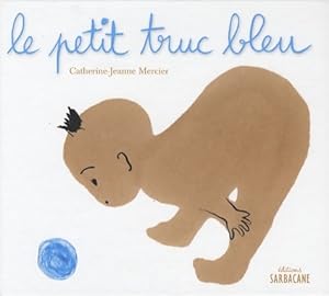 Seller image for Le petit truc bleu - Catherine-JEanne Mercier for sale by Book Hmisphres