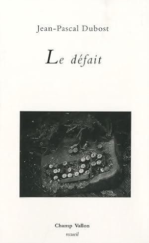 Image du vendeur pour Le d?fait - Jean-Pascal Dubost mis en vente par Book Hmisphres