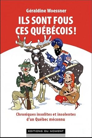 Ils sont fous ces québécois ! - Géraldine Woessner