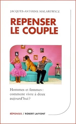 Repenser le couple : Hommes et femmes - comment vivre   deux aujourd'hui   - Jacques-Antoine Mala...