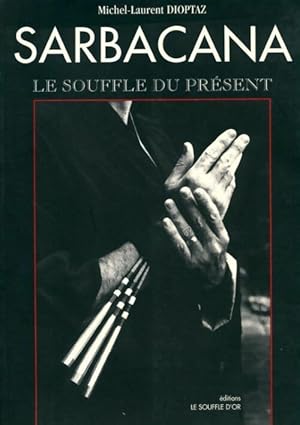 Seller image for Sarbacana. Le souffle du pr?sent - Michel-Laurent Dioptaz for sale by Book Hmisphres