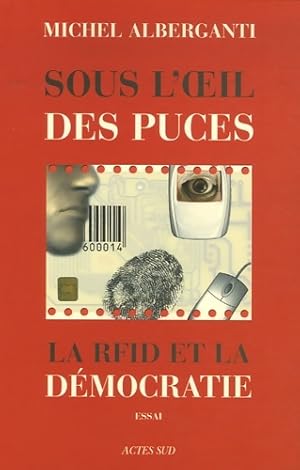 Image du vendeur pour Sous l'oeil des puces : La rfid et la d?mocratie - Michel Alberganti mis en vente par Book Hmisphres