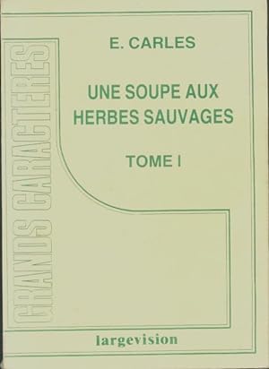 Seller image for Une soupe aux herbes sauvages Tome I - Emilie Carles for sale by Book Hmisphres
