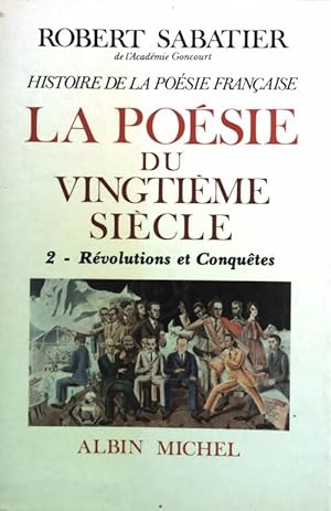 La Poésie du XXe siècle Tome II : Révolutions et conquêtes - Robert Sabatier