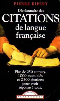 Dictionnaire des citations de langue fran?aise - Pierre Ripert