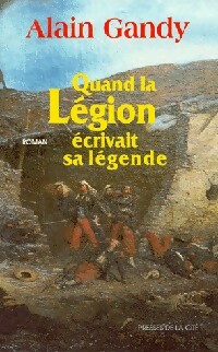 Image du vendeur pour Quand la l?gion ?crivait sa l?gende - Alain Gandy mis en vente par Book Hmisphres