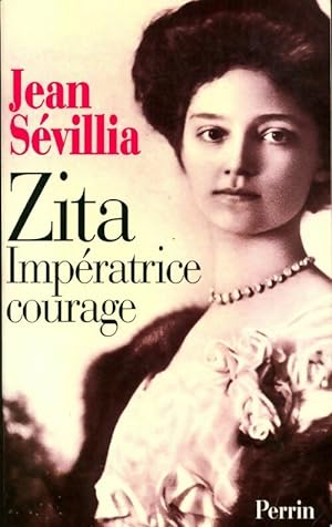 Image du vendeur pour Zita, imp?ratrice courage (1892-1989) - Jean S?villia mis en vente par Book Hmisphres