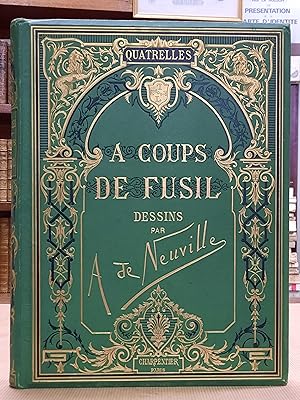 A Coups de Fusil. Ouvrage illustré de trente dessins originaux hors texte par A. De Neuville