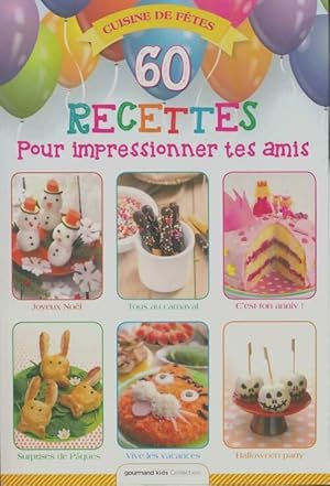 60 recettes pour impressionner tes amis - Collectif