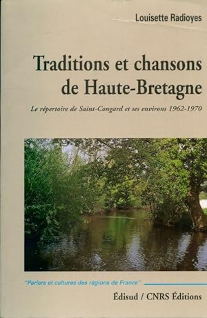 Traditions et chansons de haute-bretagne : Le r?pertoire de saint-congard et ses environs 1962-19...