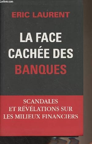 Bild des Verkufers fr La face cache des banques - Scandales et rvlations sur les milieux financiers zum Verkauf von Le-Livre