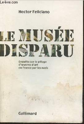 Imagen del vendedor de Le muse disparu- Enqute sur le pillage d'oeuvre d'art en France par les nazis a la venta por Le-Livre