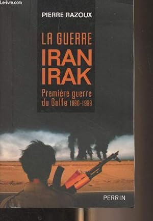 Bild des Verkufers fr La guerre Iran-Irak - Premire guerre du Golfe 1980-1988 zum Verkauf von Le-Livre