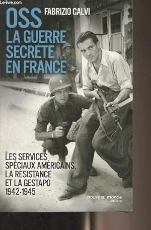 Imagen del vendedor de OSS la guerre secrte en France - Les services spciaux amricains, la rsistance et la gestapo 1942-1945 a la venta por Le-Livre