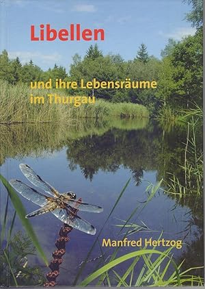 Bild des Verkufers fr Libellen und ihre Lebensrume im Thurgau. Manfred Hertzog. Mit Textbeitr., Beratung und Lektorat von Hansruedi Wildermuth zum Verkauf von Homburger & Hepp