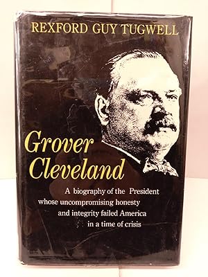 Bild des Verkufers fr Grover Cleveland: A Biography of the President Whose Uncompromising Honesty and Integrity Failed America in a Time of Crisis zum Verkauf von Chamblin Bookmine