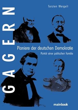 Bild des Verkufers fr Gagern. Pioniere der deutschen Demokratie : Portrt einer politischen Familie zum Verkauf von AHA-BUCH GmbH